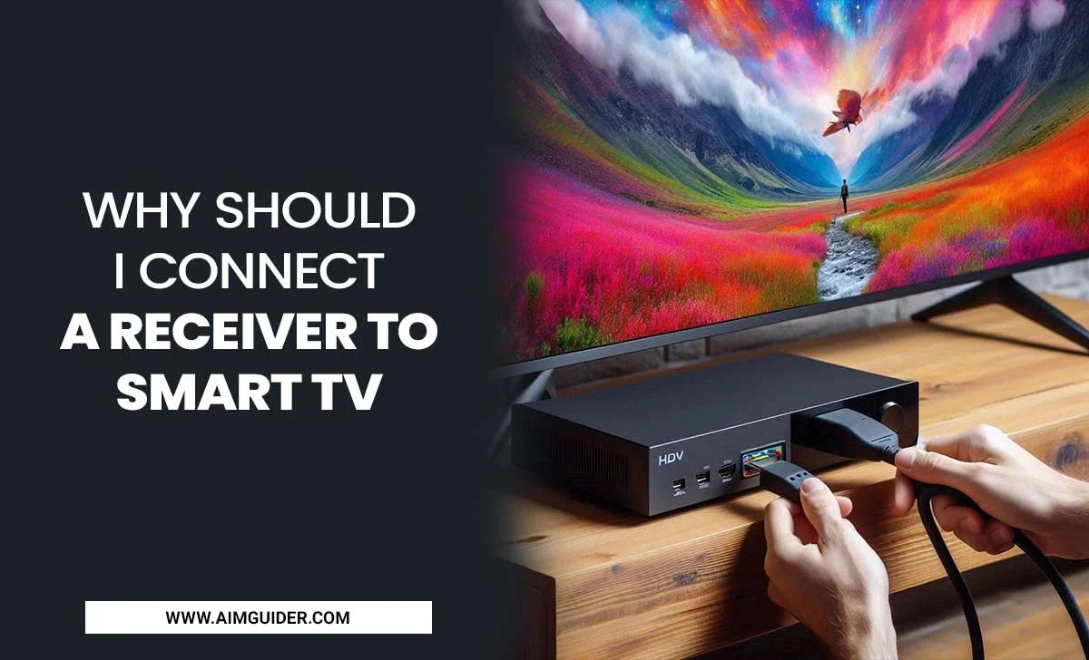 Why Should I Connect A Receiver To Smart Tv