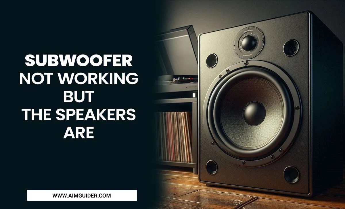 Subwoofer Not Working, But The Speakers Are