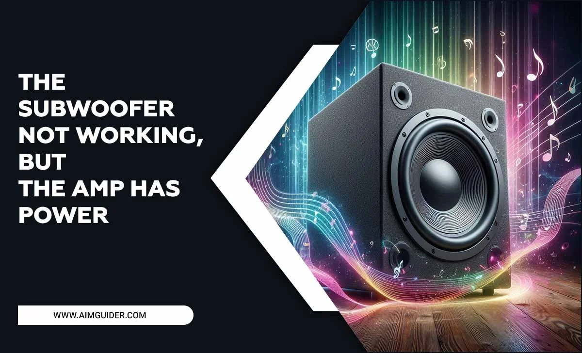The Subwoofer Not Working, But The Amp Has Power