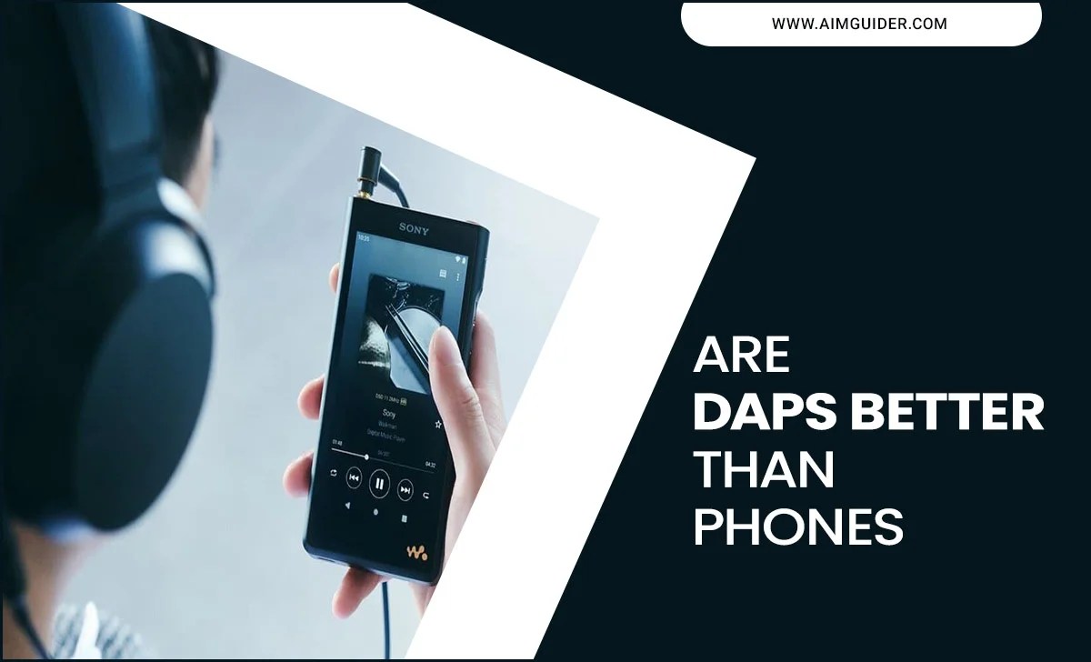 Are DAPs Better than Phones
