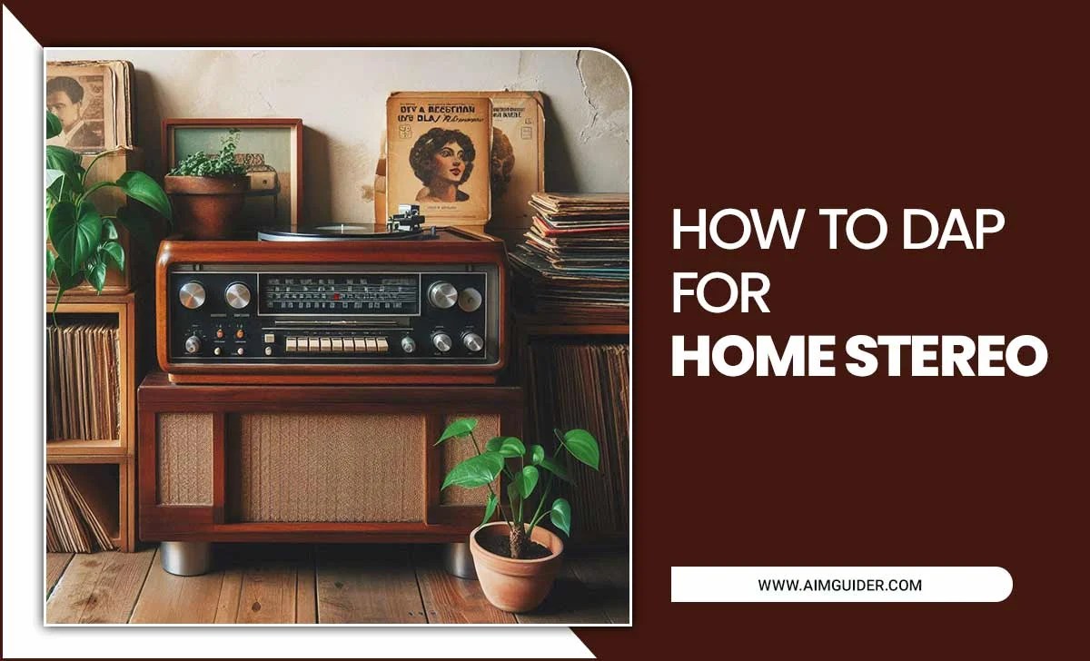 How To DAP For Home Stereo