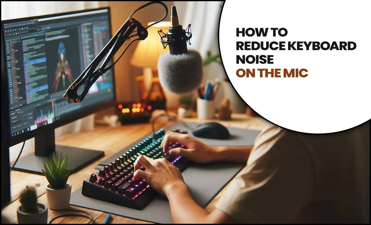 How To Reduce Keyboard Noise On The Mic