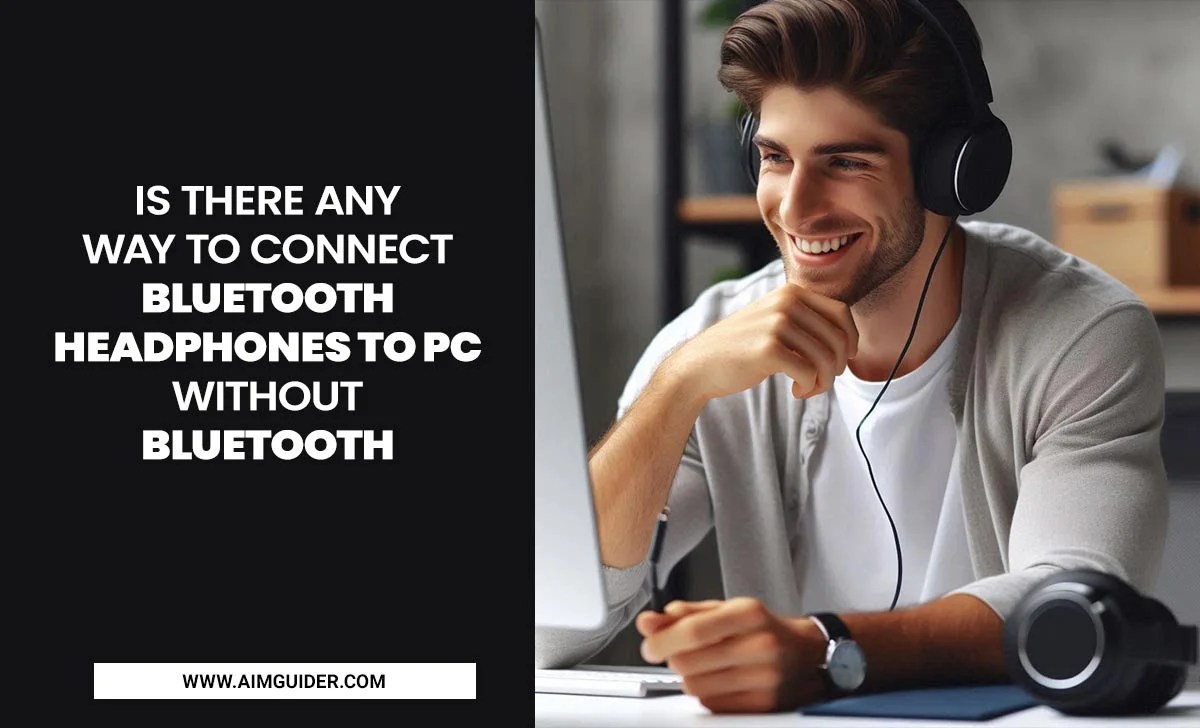 Is There Any Way To Connect Bluetooth Headphones To Pc Without Bluetooth