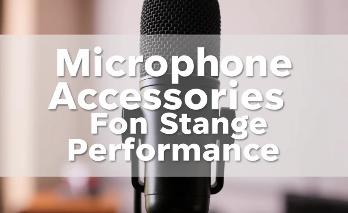 Microphone Accessories For Stage Performance: Essential Tips