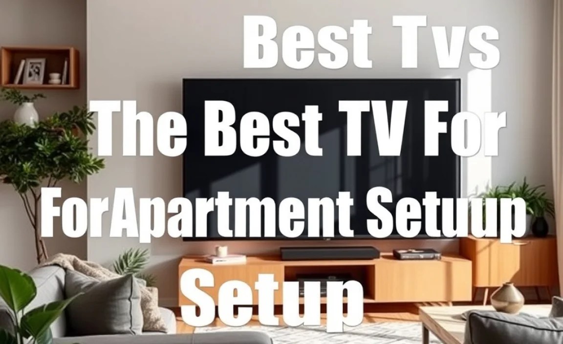 The Best Tv For Apartment Setup: Maximize Your Space
