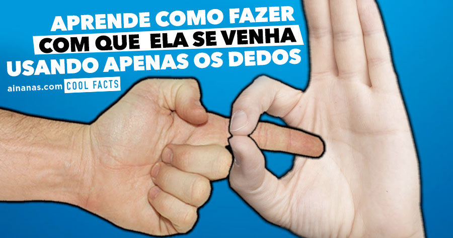 Como fazer com que ela se venha USANDO APENAS OS DEDOS