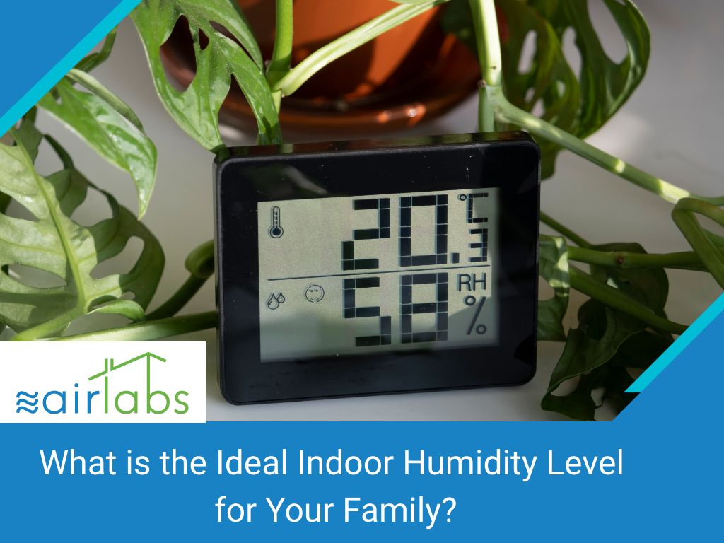 What Is The Ideal Indoor Humidity Level For Your Family? Airlabs