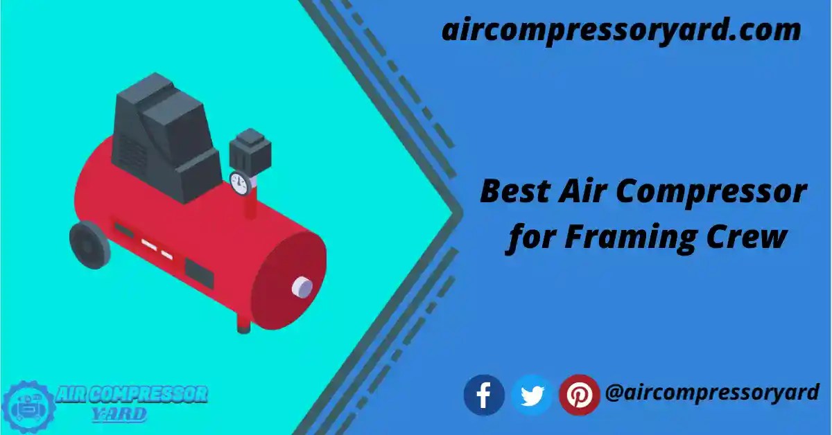 5+ Best Air Compressor For Framing Crew In 2023 Air Compressor Yard