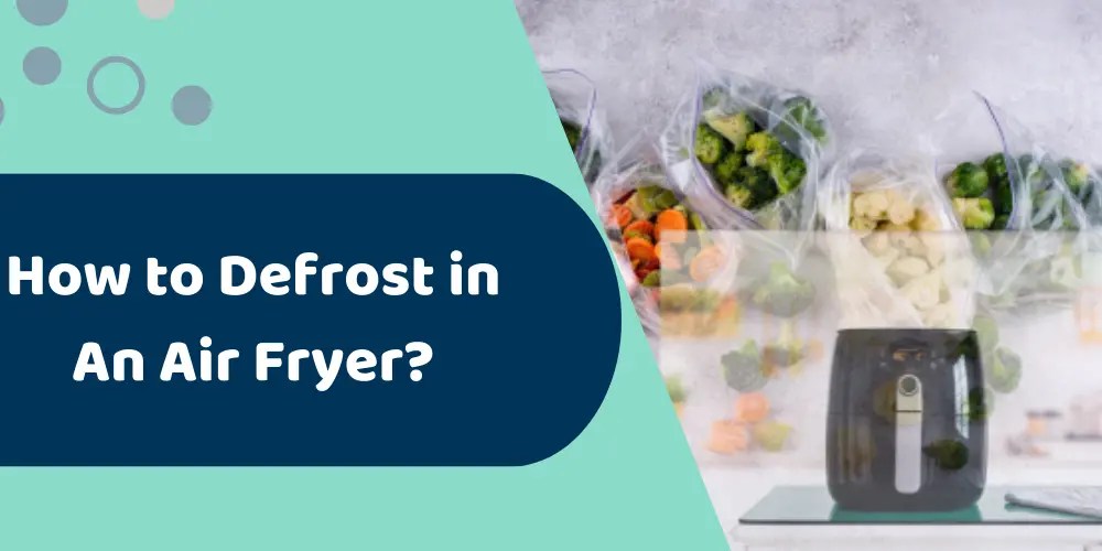 How to Defrost in an Air Fryer?
