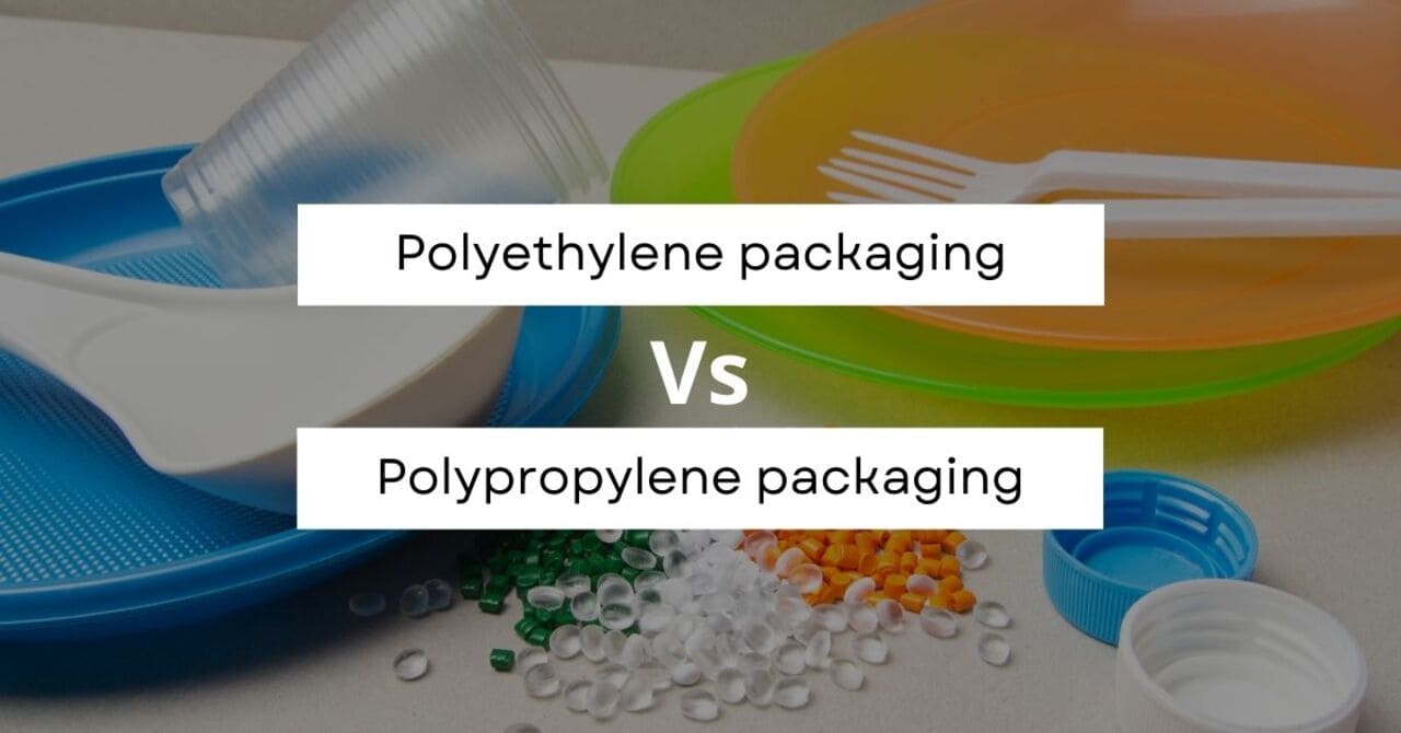 Polyethylene packaging Vs Polypropylene packaging