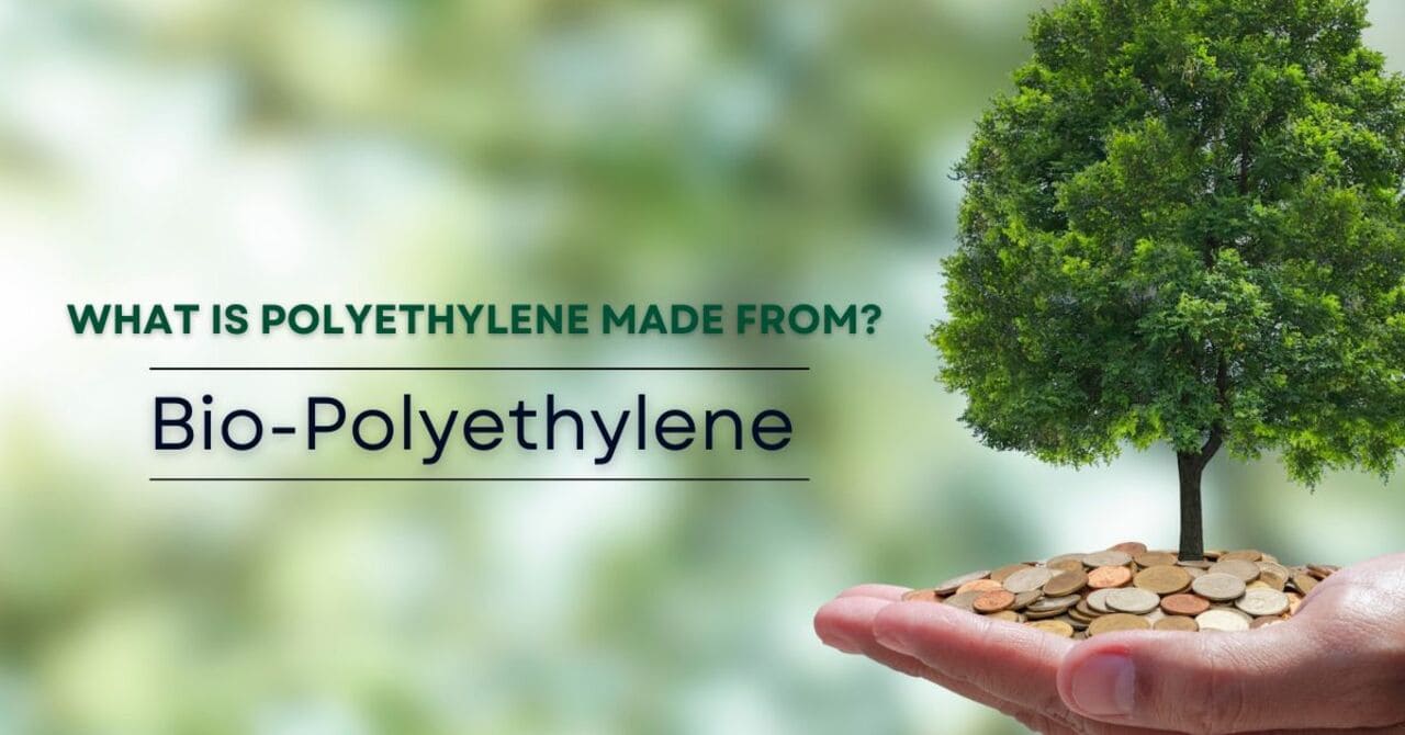 What is Polyethylene made from? BioPolyethylene