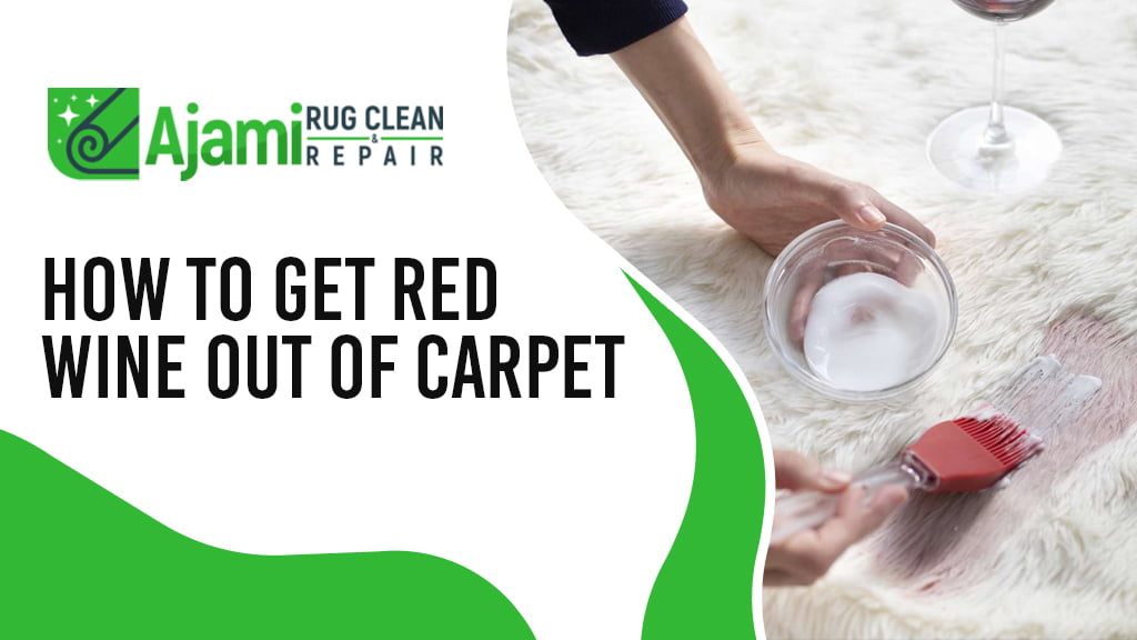 How To Get Red Wine Out Of Carpet — Ajami Rug Clean & Repair