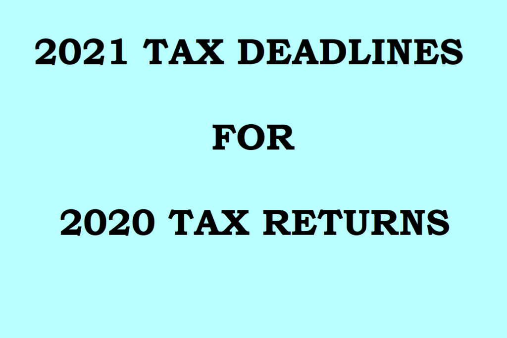 2021 Tax Due Dates and Deadlines for 2020 Tax Returns AKIF CPA