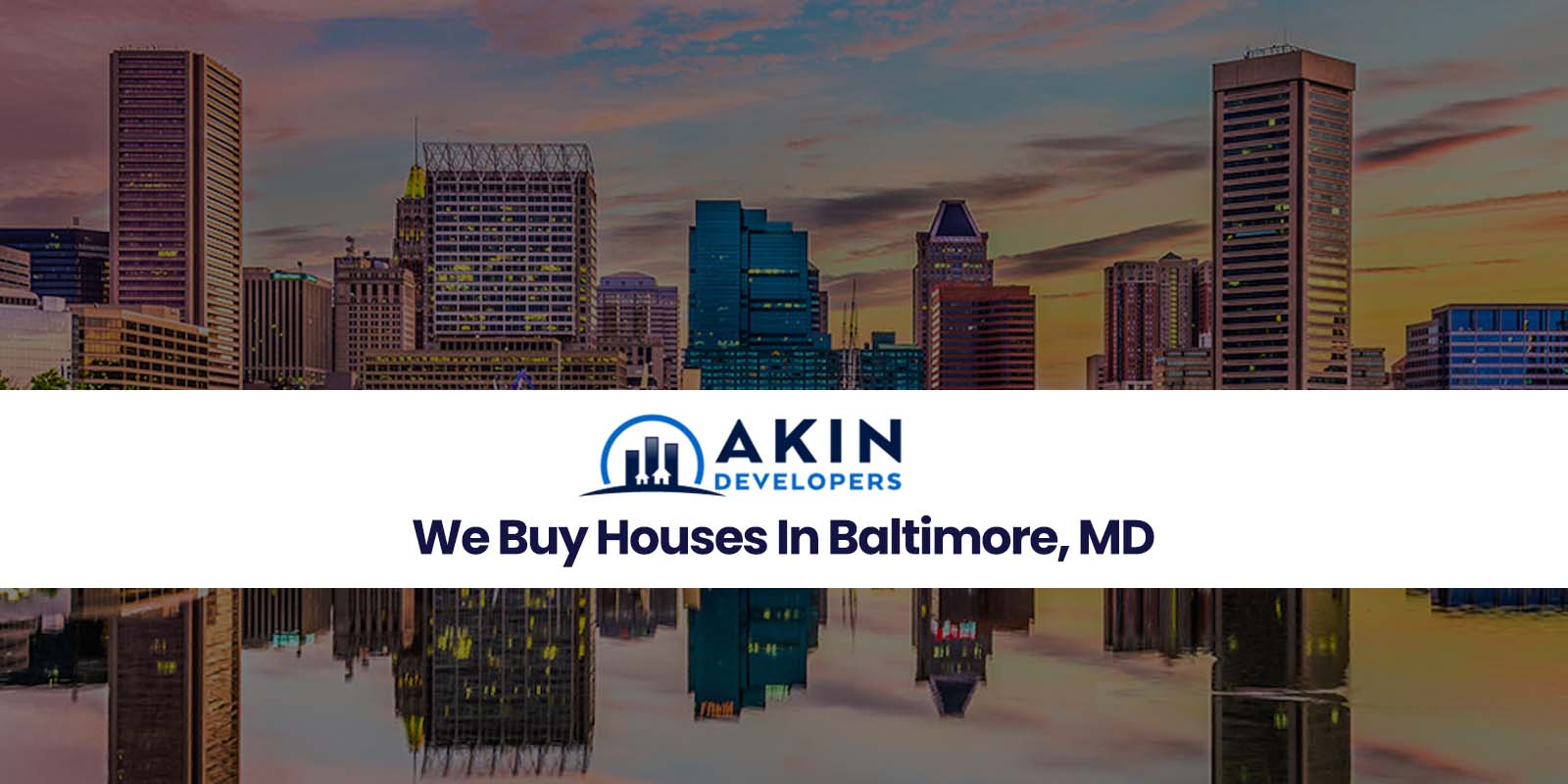 We Buy Houses In Baltimore, MD Akin Developers