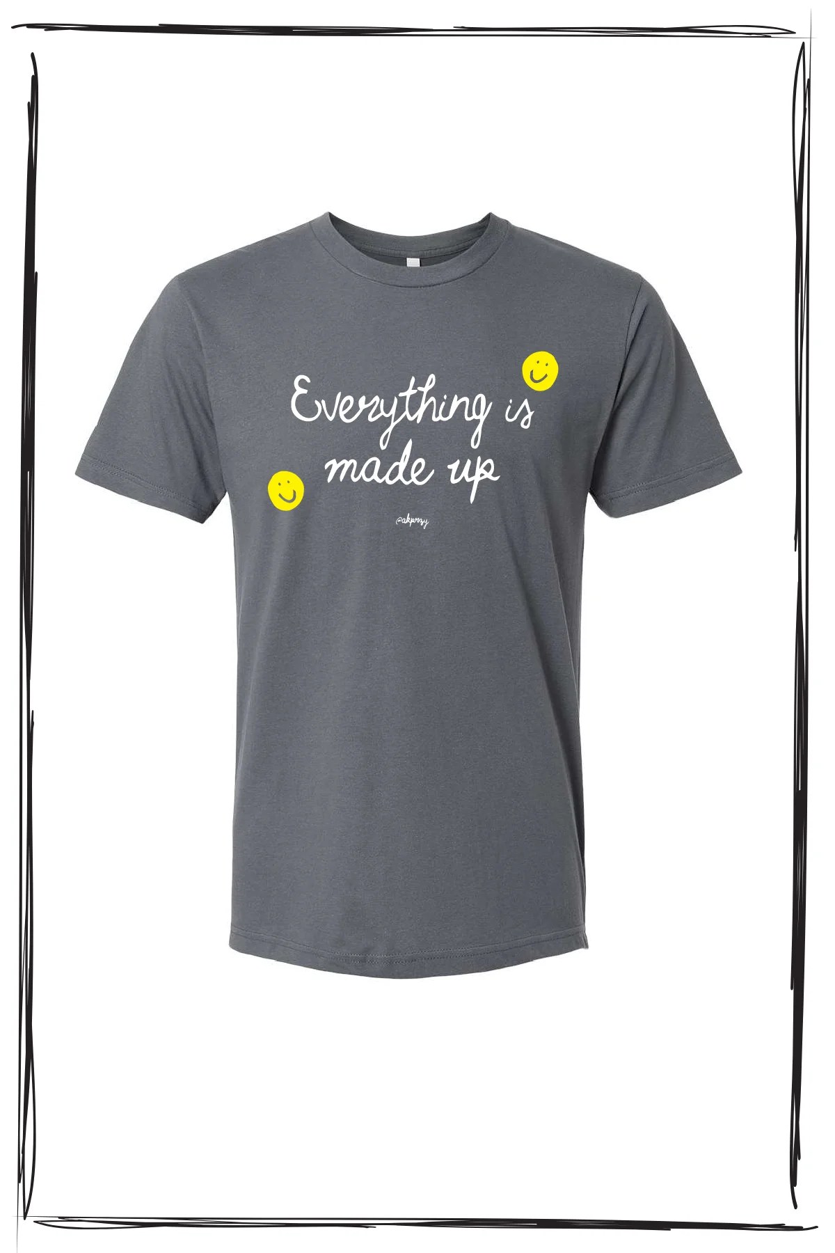 EVERYTHING IS MADE UP TSHIRT AK Przy Merch