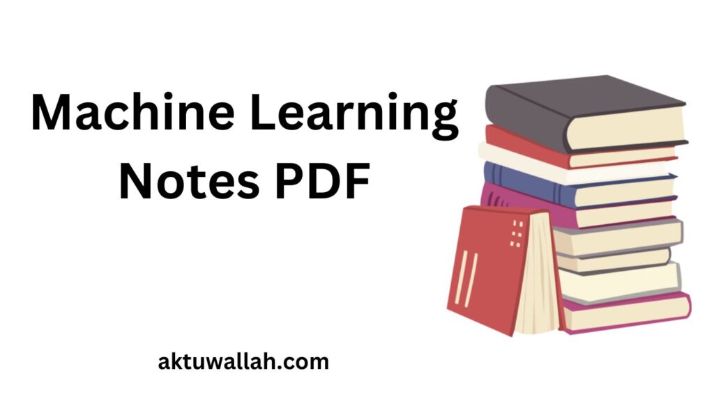 Download Machine Learning Notes PDF AKTUWALLAH