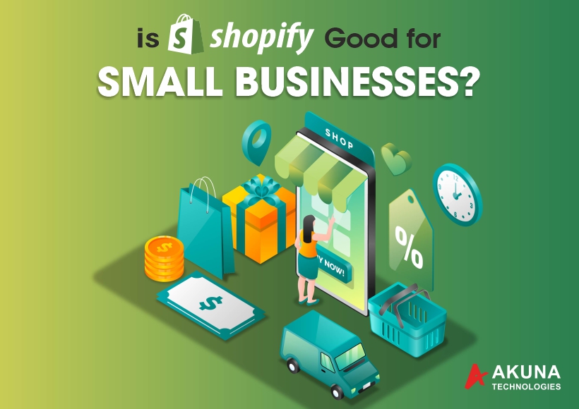 All you need to know why shopify is good for small businesses Akuna Technologies