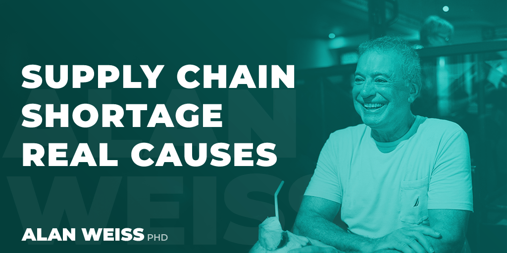 Supply Chain Shortage Real Causes Alan Weiss, PhD