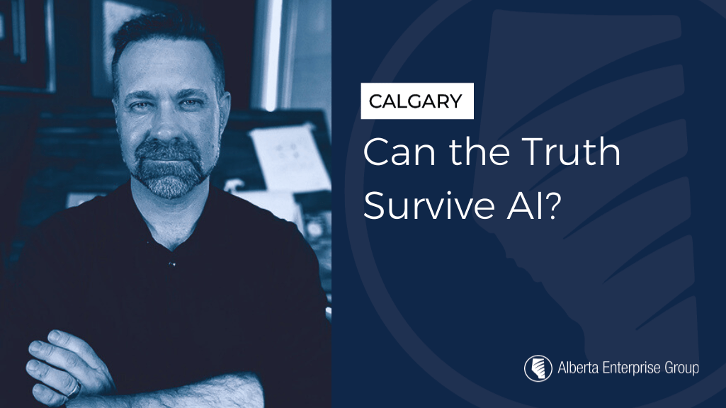 Can the Truth Survive AI? Alberta Enterprise Group