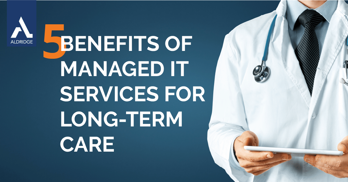Managed IT Services for HIT 5 Benefits for LTC Aldridge