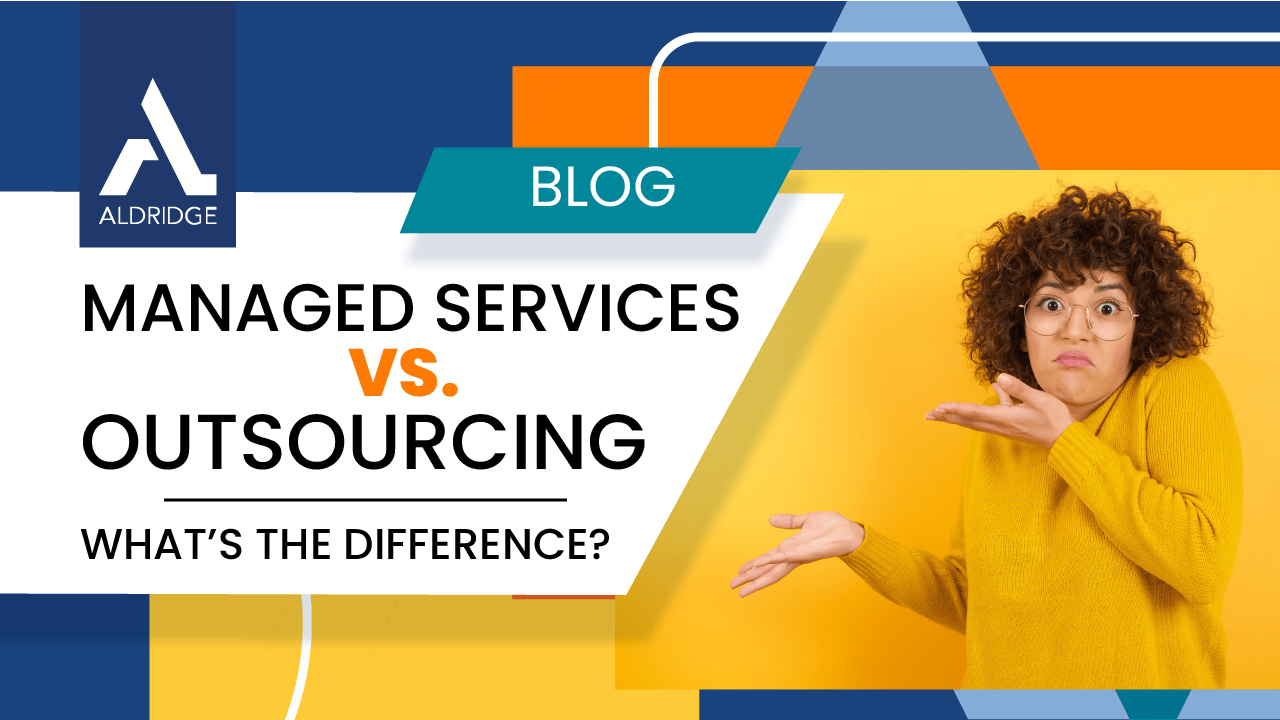 The Difference Between Managed Services & Outsourcing Aldridge