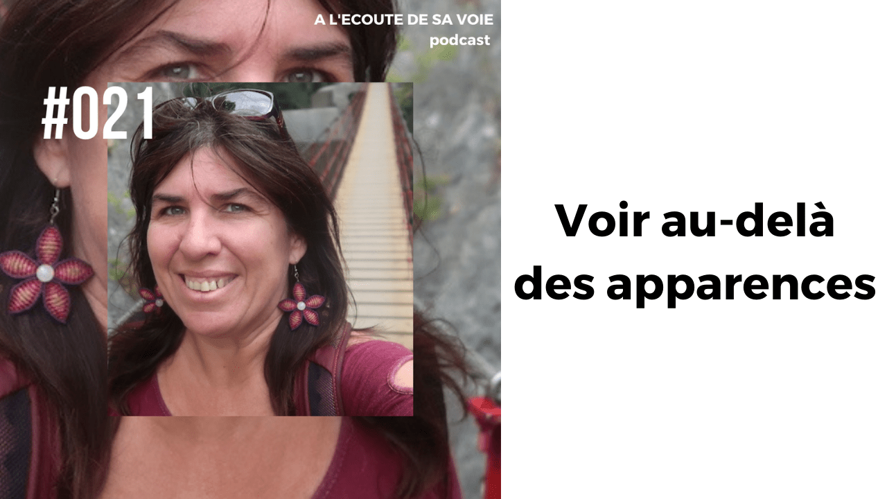 Episode 021 Mary Laure Teyssedre Voir audelà des apparences A L'Ecoute de sa Voie