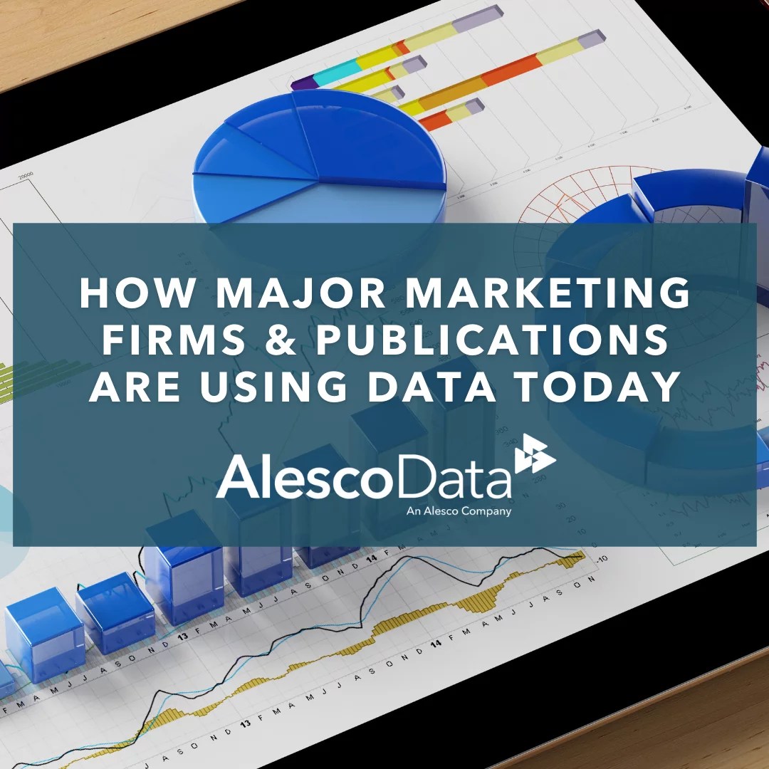 How Major Marketing Firms & Publications Are Using Data Today Alesco Data