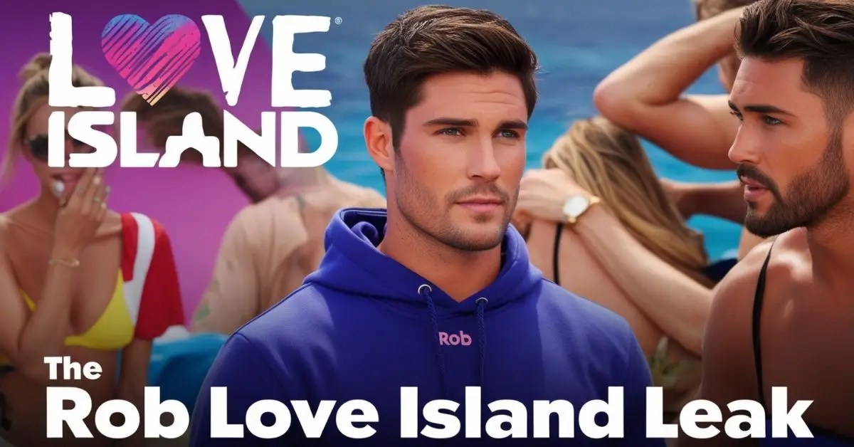 Rob Love Island Leak A Deep Dive into the Controversy alexander
