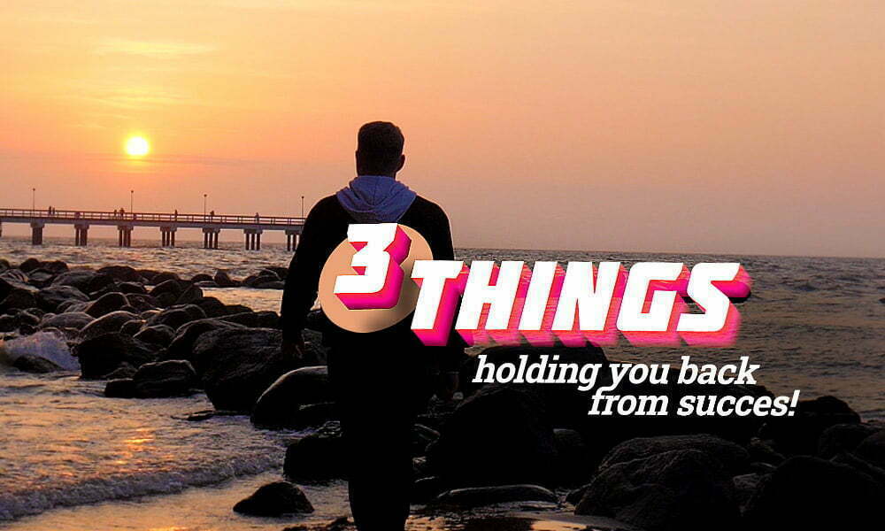 3 things holding you back from success Alex Monaco