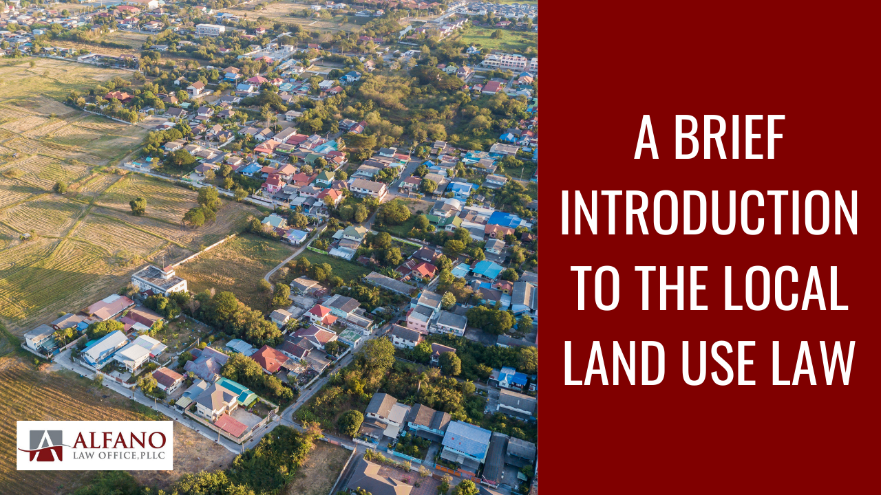 A Brief Introduction to the Local Land Use Law Alfano Law Office, PLLC