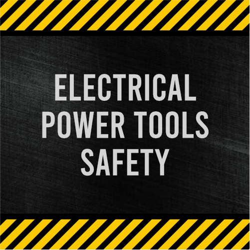 Electrical Power Tools Safety Your Safety is Our Business