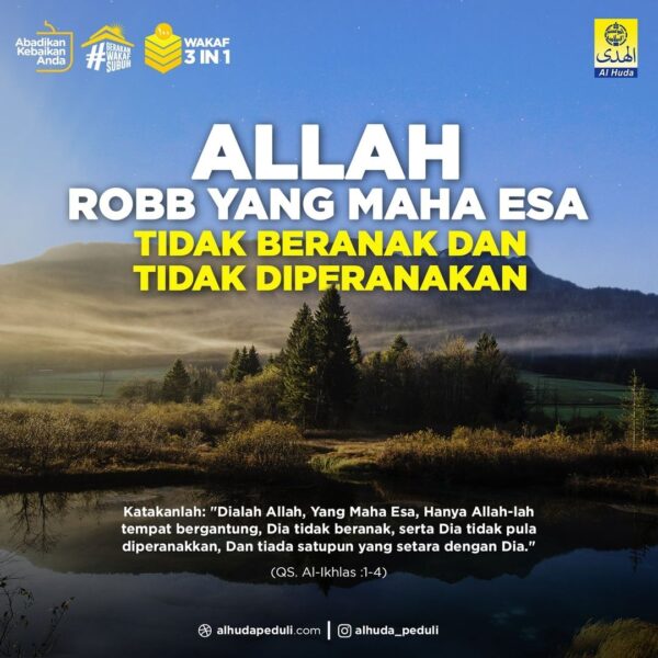 ALLAH ROBB YANG MAHA ESA, TIDAK BERANAK DAN TIDAK DIPERANAKAN