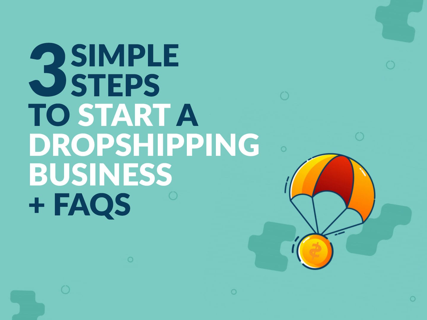 3 Simple Steps to Start a Dropshipping Business + FAQs