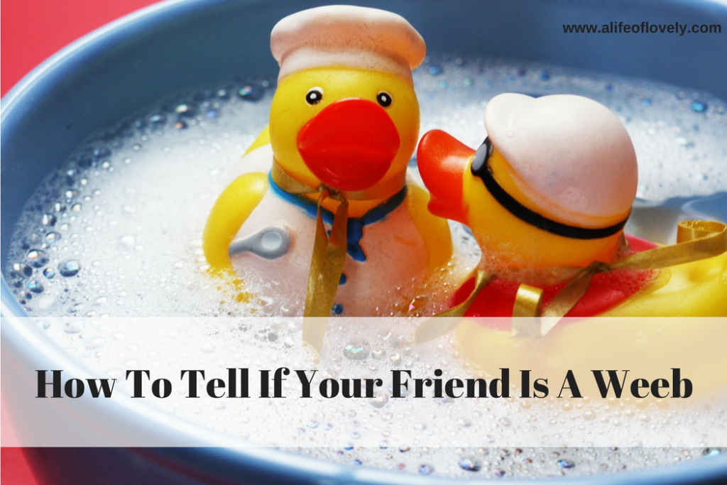 The Ultimate Guide To Being A Weeb (Anime Fan) A Life Of Lovely