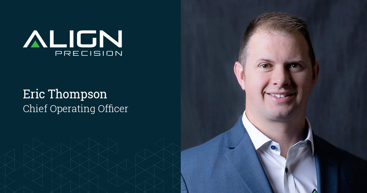 ALIGN PRECISION Chief Operating Officer Eric Thompson