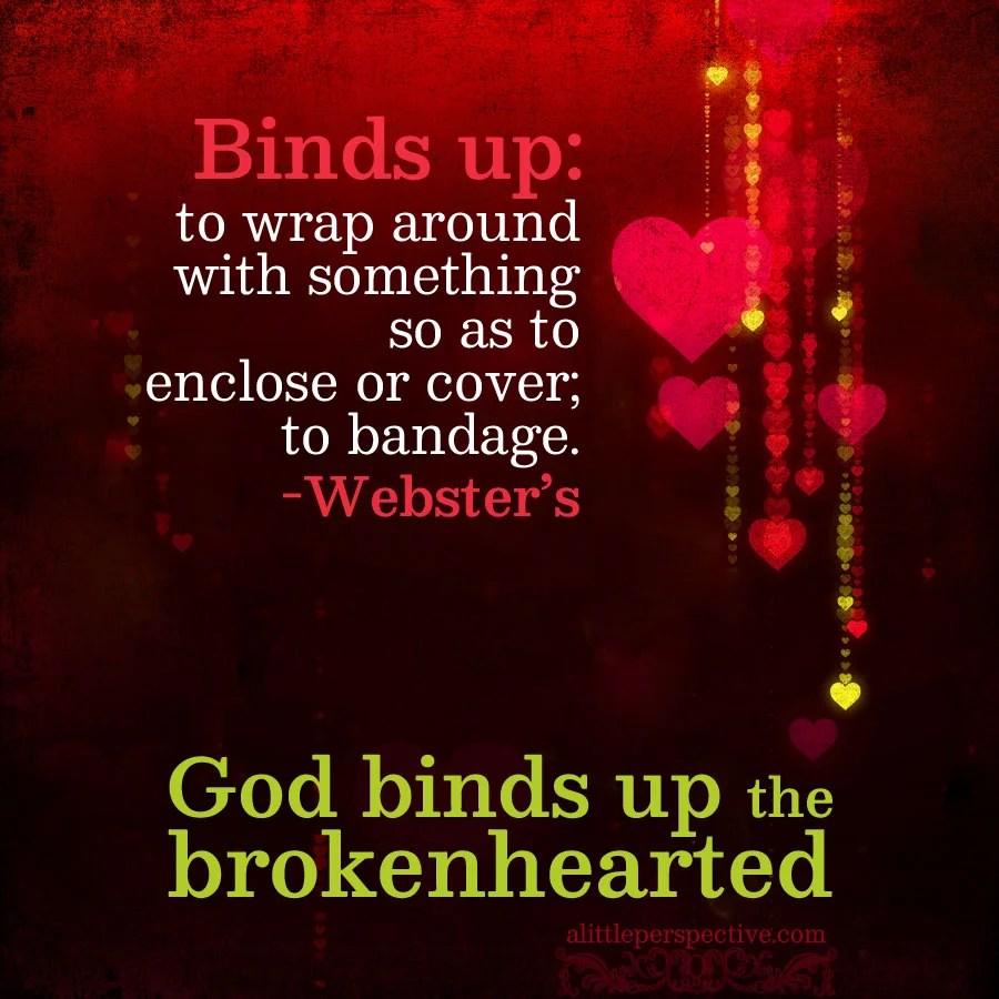 God binds up the brokenhearted
