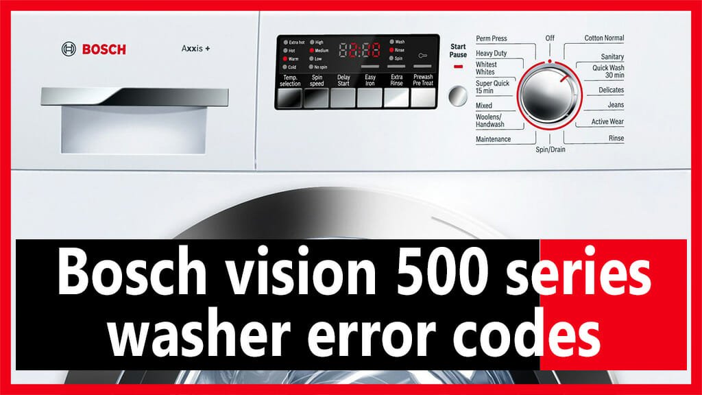 Bosch vision 500 series washer error codes Causes, How FIX Problem