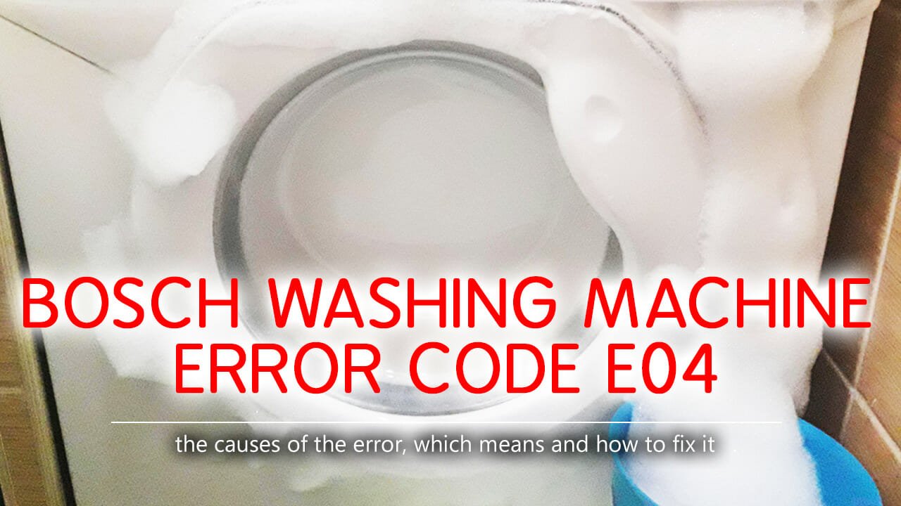 Bosch washer error code e04 Causes, How FIX Problem
