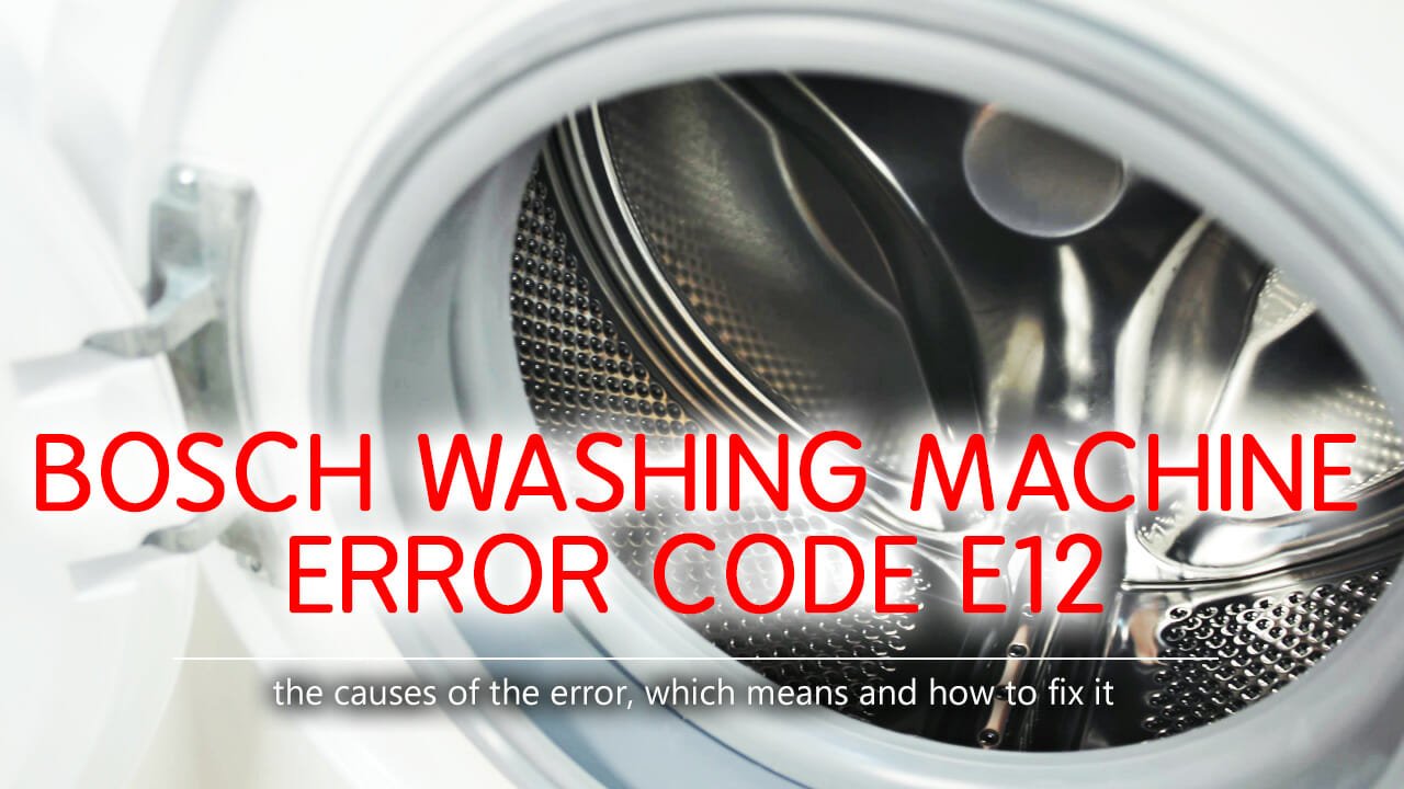 Bosch washer error code e12 Causes, How FIX Problem