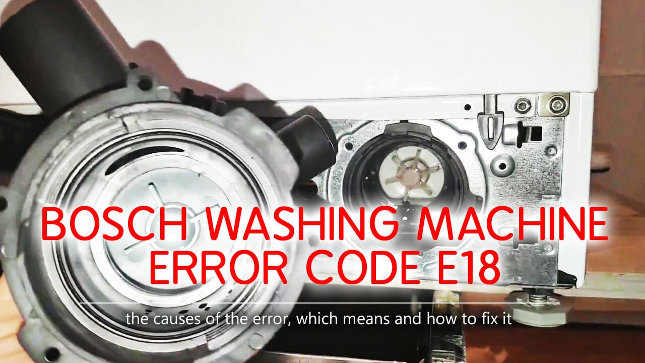 Bosch washer error code e18 Causes, How FIX Problem