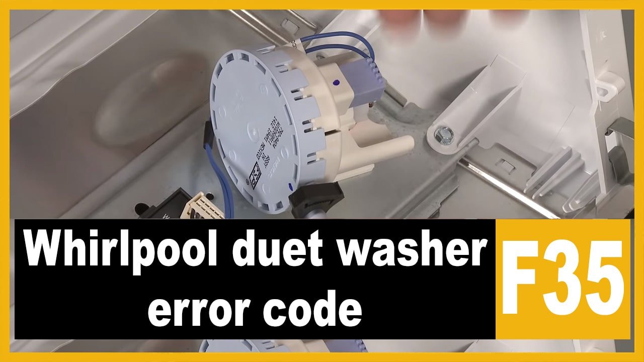 Whirlpool duet washer f35 error code Causes, How FIX Problem