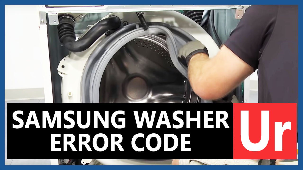 Samsung washer Ur error code Causes, How FIX Problem