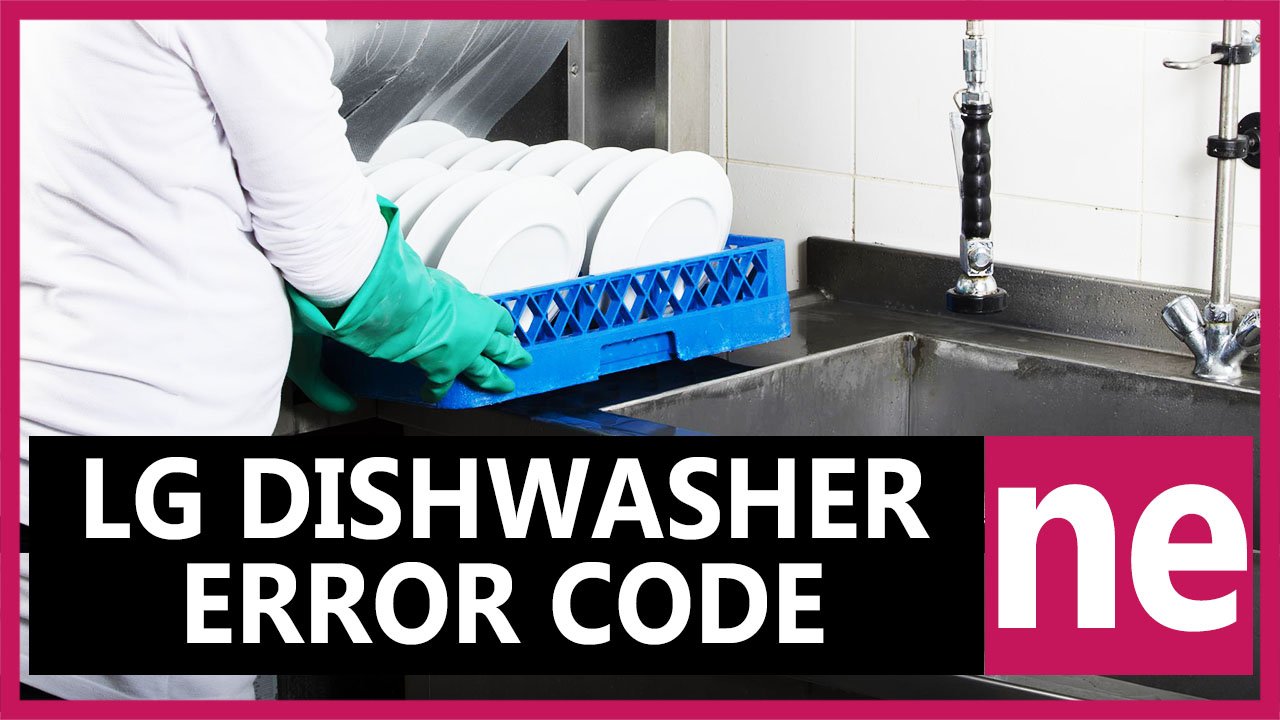 LG dishwasher error code ne Causes, How FIX Problem