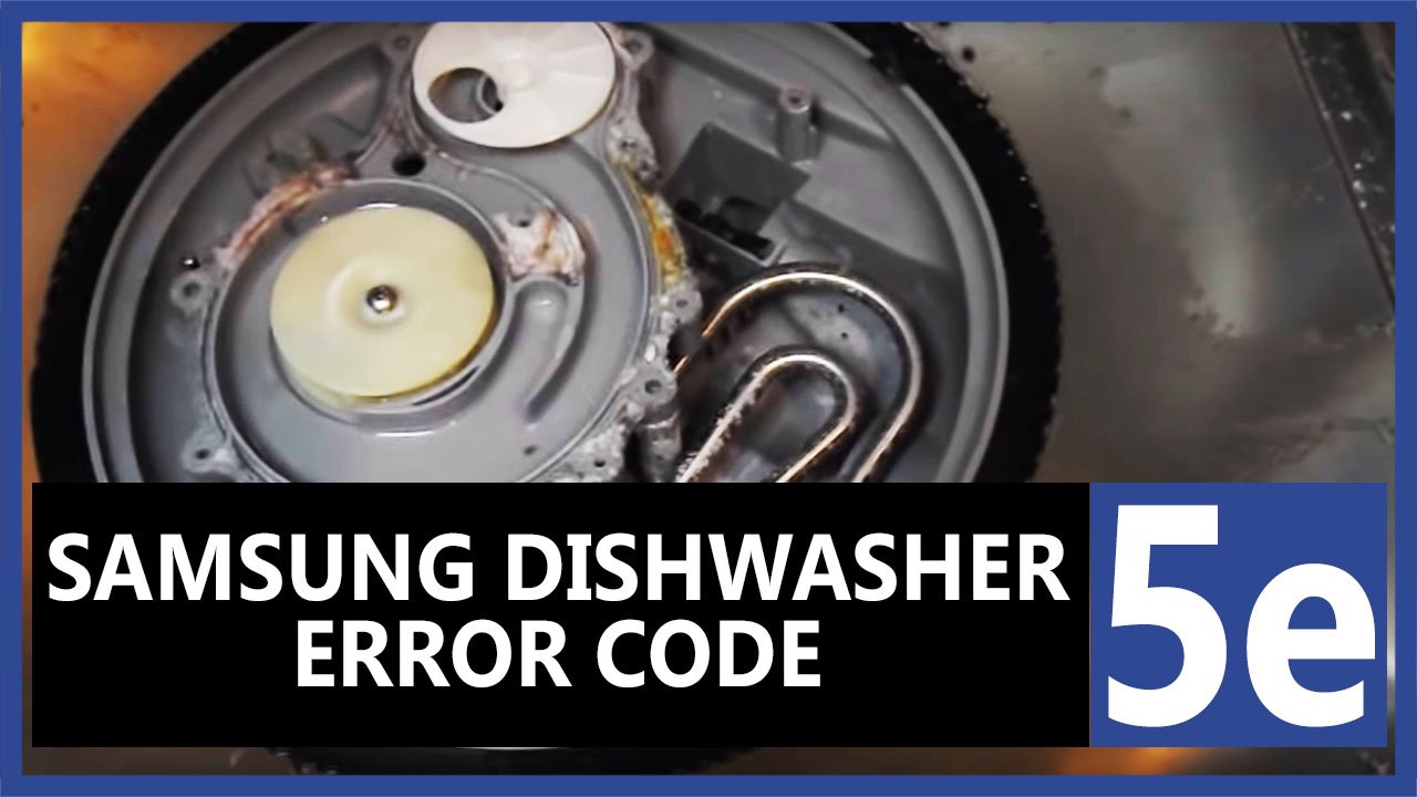 Samsung dishwasher 5e error code Causes, How FIX Problem