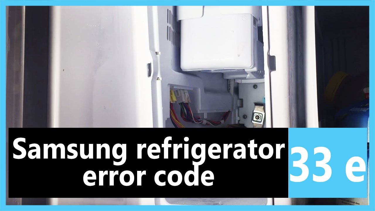 Samsung refrigerator error code 33 e Causes, How FIX Problem