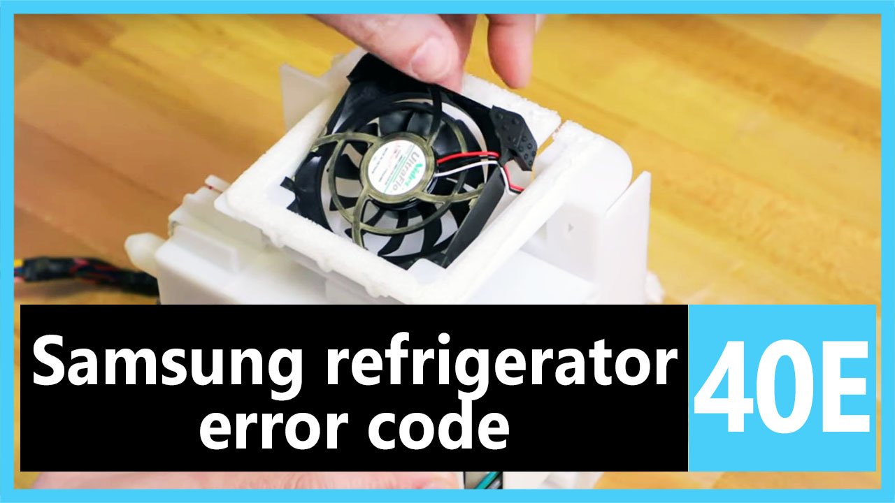 Samsung refrigerator error code 40 e Causes, How FIX Problem