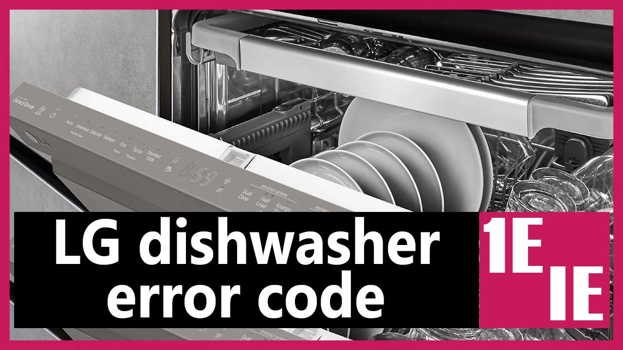 LG dishwasher error code IE or 1E Causes, How FIX Problem