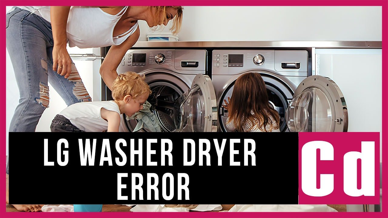LG washer dryer combo Cd error code Causes, How FIX Problem