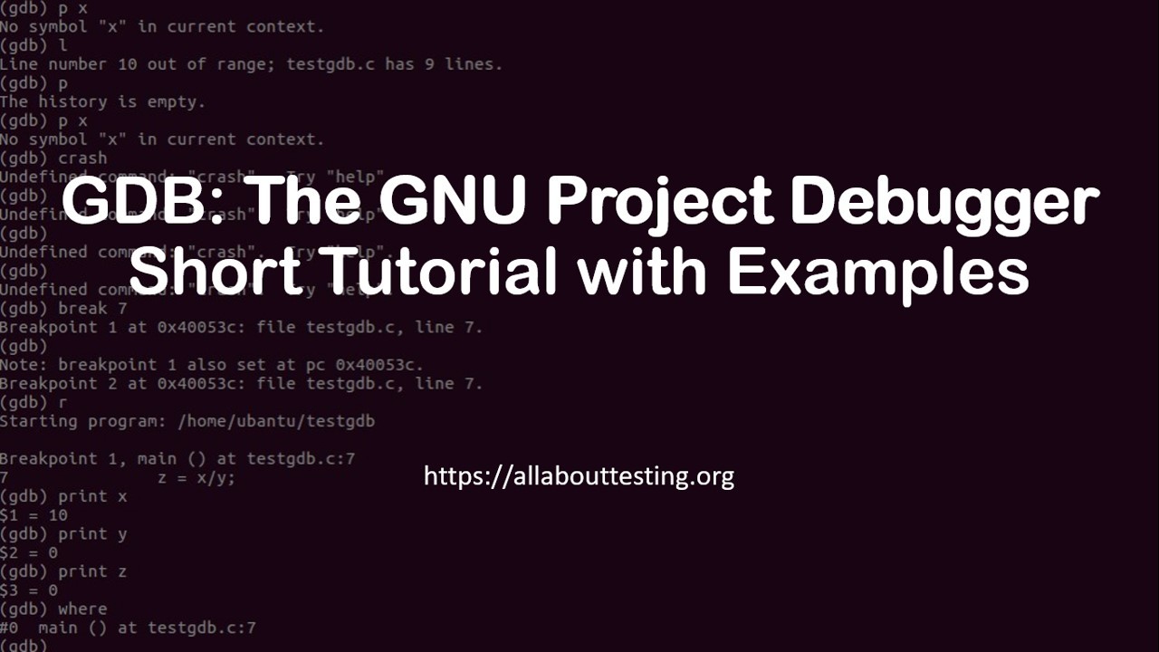 The GNU Project Debugger (GDB) Short Tutorial with Examples All