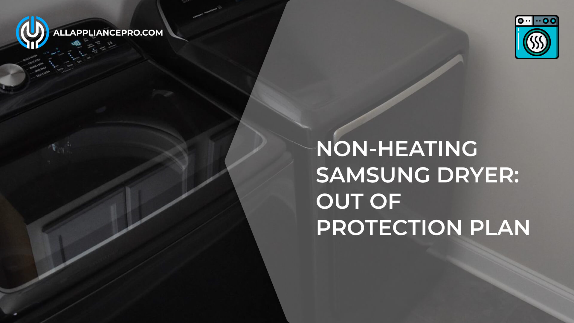 NonHeating Samsung Dryer Out of Protection Plan All Appliance Pro